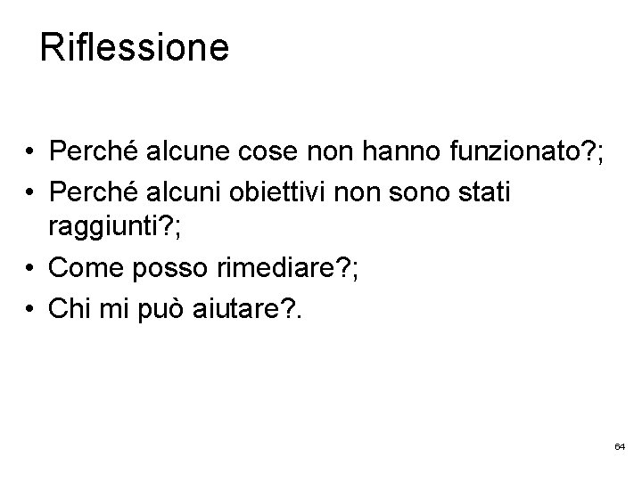 Riflessione • Perché alcune cose non hanno funzionato? ; • Perché alcuni obiettivi non