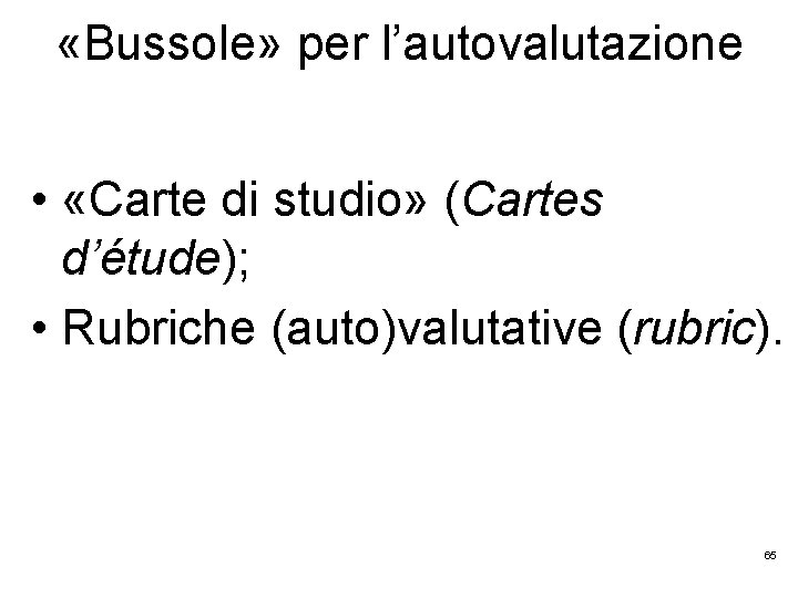  «Bussole» per l’autovalutazione • «Carte di studio» (Cartes d’étude); • Rubriche (auto)valutative (rubric).