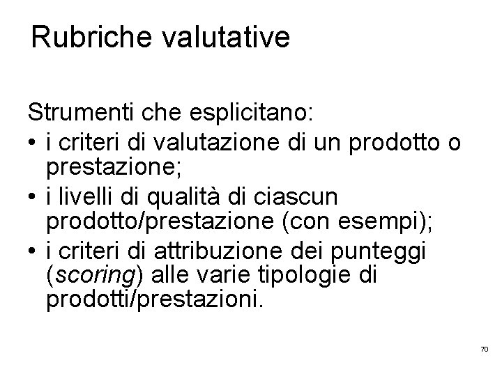 Rubriche valutative Strumenti che esplicitano: • i criteri di valutazione di un prodotto o