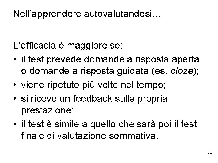 Nell’apprendere autovalutandosi… L’efficacia è maggiore se: • il test prevede domande a risposta aperta