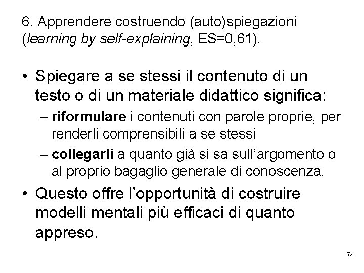 6. Apprendere costruendo (auto)spiegazioni (learning by self-explaining, ES=0, 61). • Spiegare a se stessi