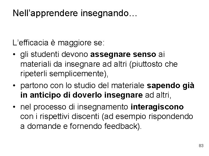 Nell’apprendere insegnando… L’efficacia è maggiore se: • gli studenti devono assegnare senso ai materiali