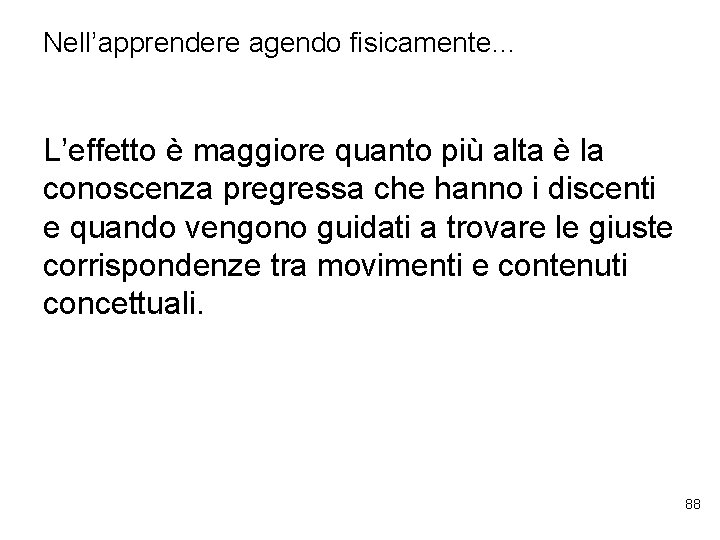 Nell’apprendere agendo fisicamente… L’effetto è maggiore quanto più alta è la conoscenza pregressa che