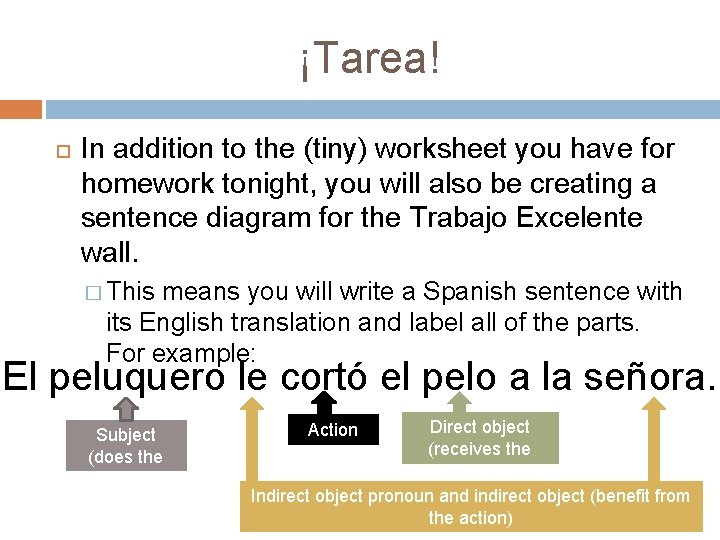 ¡Tarea! In addition to the (tiny) worksheet you have for homework tonight, you will