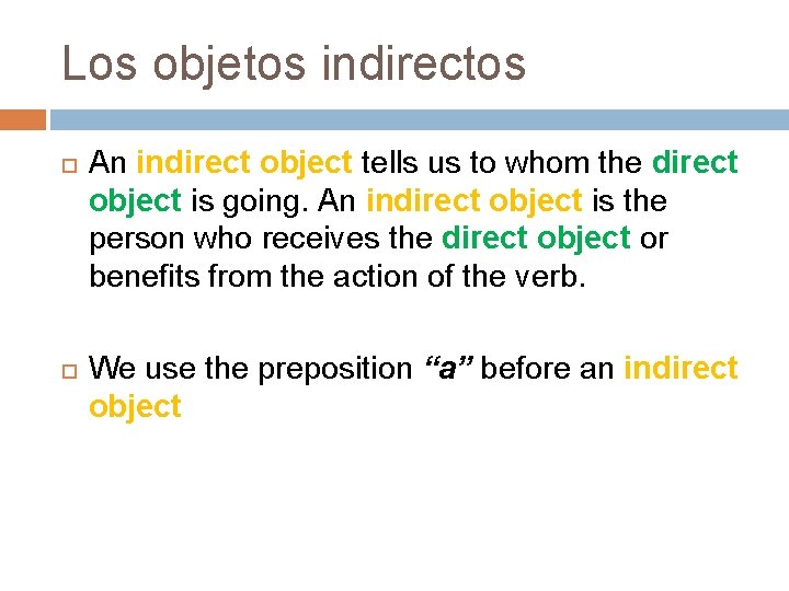 Los objetos indirectos An indirect object tells us to whom the direct object is Los objetos indirectos An indirect object tells us to whom the direct object is