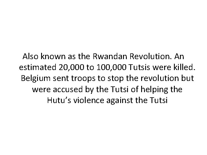 Also known as the Rwandan Revolution. An estimated 20, 000 to 100, 000 Tutsis