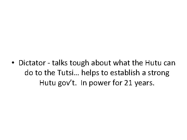  • Dictator - talks tough about what the Hutu can do to the