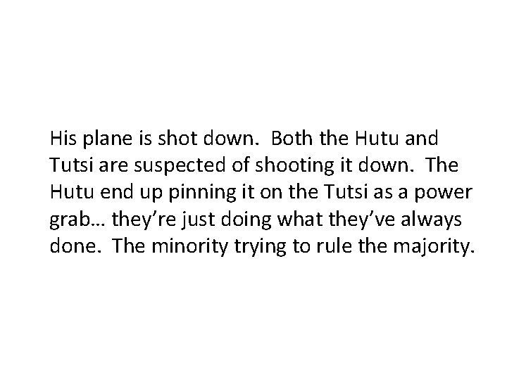 His plane is shot down. Both the Hutu and Tutsi are suspected of shooting