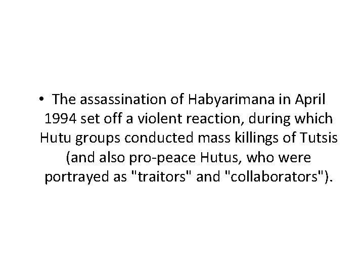  • The assassination of Habyarimana in April 1994 set off a violent reaction,