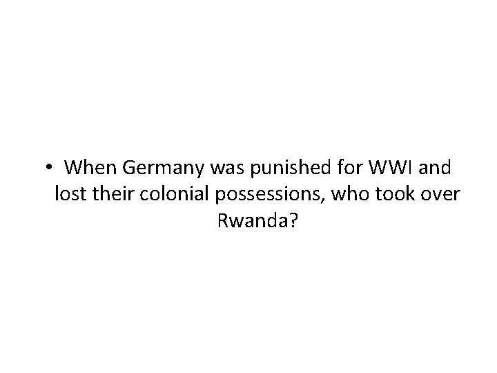  • When Germany was punished for WWI and lost their colonial possessions, who