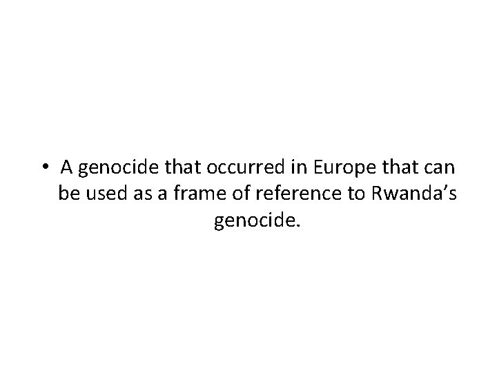  • A genocide that occurred in Europe that can be used as a
