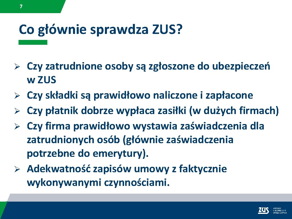 7 Co głównie sprawdza ZUS? Ø Ø Ø Czy zatrudnione osoby są zgłoszone do