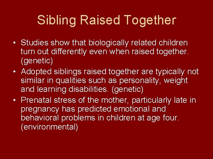 Sibling Raised Together • Studies show that biologically related children turn out differently even