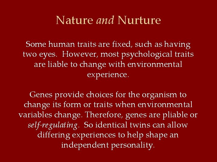 Nature and Nurture Some human traits are fixed, such as having two eyes. However,