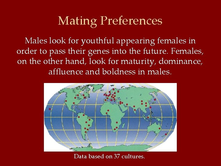 Mating Preferences Males look for youthful appearing females in order to pass their genes