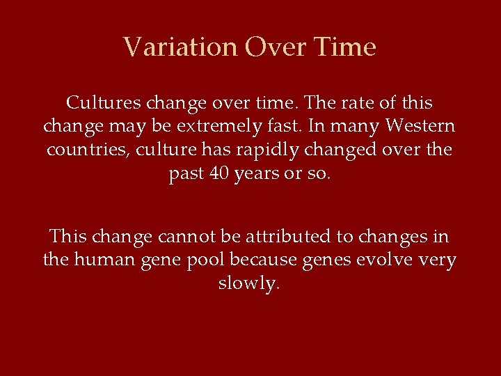 Variation Over Time Cultures change over time. The rate of this change may be