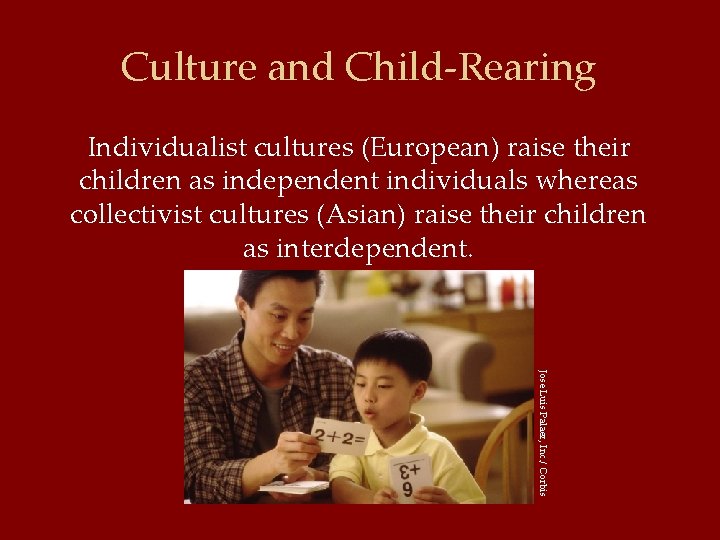 Culture and Child-Rearing Individualist cultures (European) raise their children as independent individuals whereas collectivist
