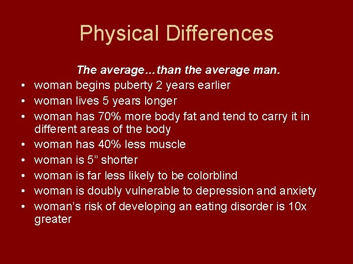 Physical Differences • • The average…than the average man. woman begins puberty 2 years