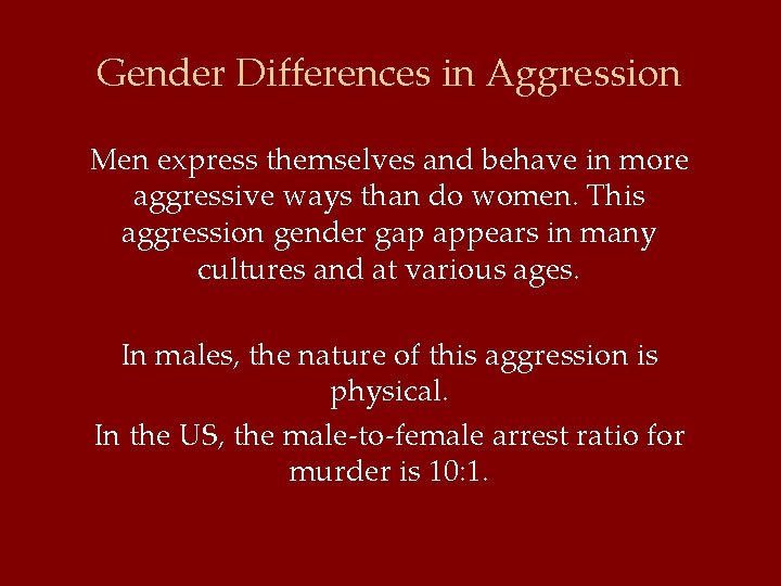 Gender Differences in Aggression Men express themselves and behave in more aggressive ways than