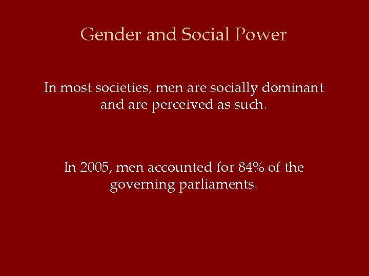 Gender and Social Power In most societies, men are socially dominant and are perceived