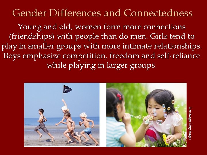 Gender Differences and Connectedness Young and old, women form more connections (friendships) with people