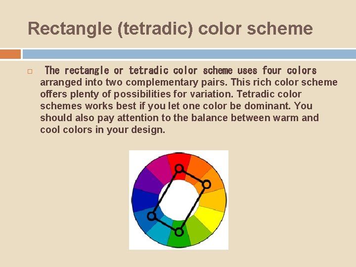 Rectangle (tetradic) color scheme  The rectangle or tetradic color scheme uses four colors arranged