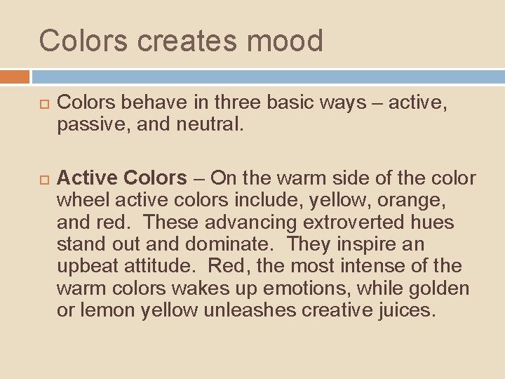 Colors creates mood Colors behave in three basic ways – active, passive, and neutral.