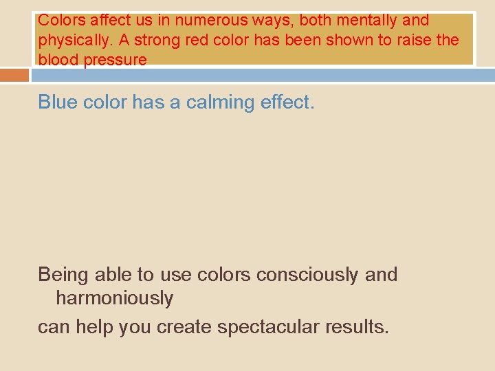 Colors affect us in numerous ways, both mentally and physically. A strong red color