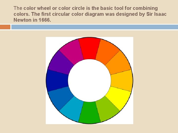 The color wheel or color circle is the basic tool for combining colors. The