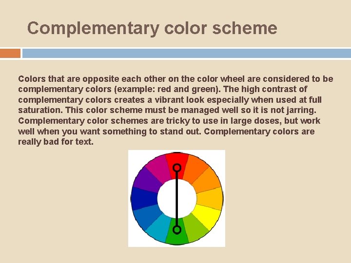 Complementary color scheme   Colors that are opposite each other on the color wheel