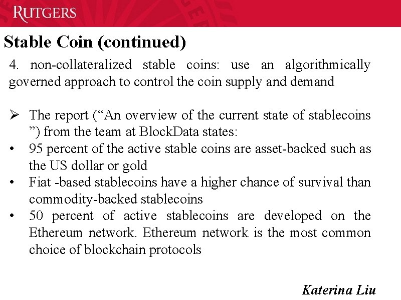 Stable Coin (continued) 4. non-collateralized stable coins: use an algorithmically governed approach to control