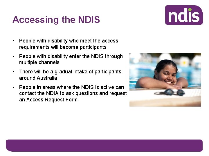 Accessing the NDIS • People with disability who meet the access requirements will become