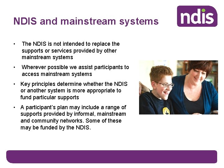 NDIS and mainstream systems • The NDIS is not intended to replace the supports