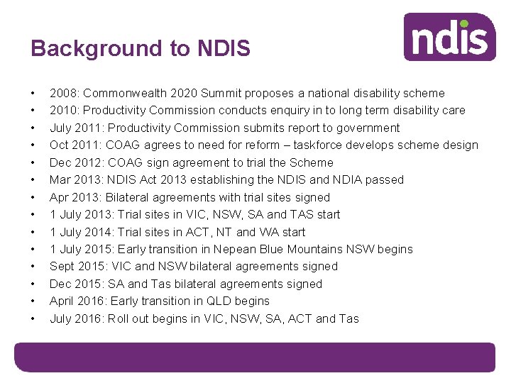 Background to NDIS • • • • 2008: Commonwealth 2020 Summit proposes a national