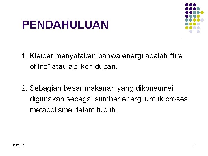 PENDAHULUAN 1. Kleiber menyatakan bahwa energi adalah “fire of life” atau api kehidupan. 2.