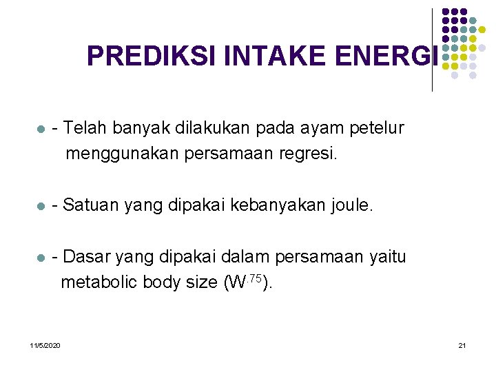 PREDIKSI INTAKE ENERGI l - Telah banyak dilakukan pada ayam petelur menggunakan persamaan regresi.