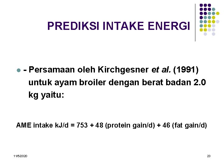 PREDIKSI INTAKE ENERGI l - Persamaan oleh Kirchgesner et al. (1991) untuk ayam broiler