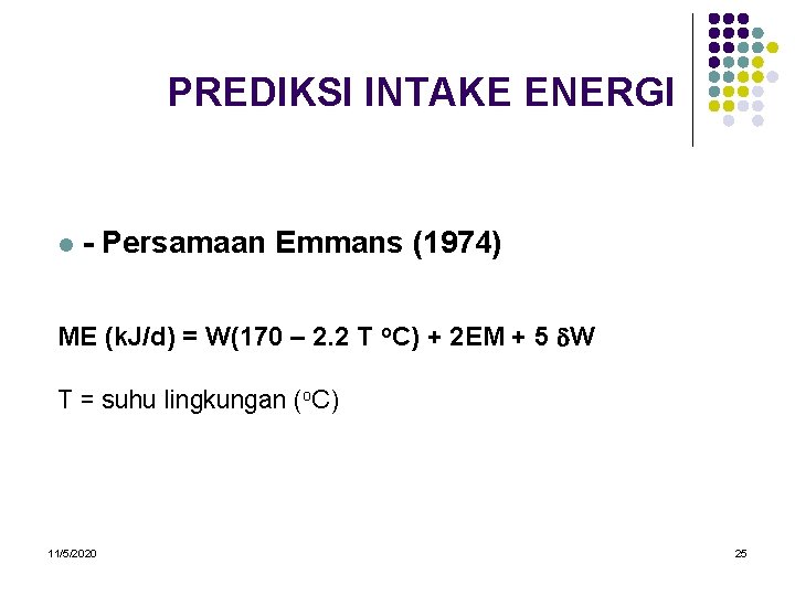 PREDIKSI INTAKE ENERGI l - Persamaan Emmans (1974) ME (k. J/d) = W(170 –