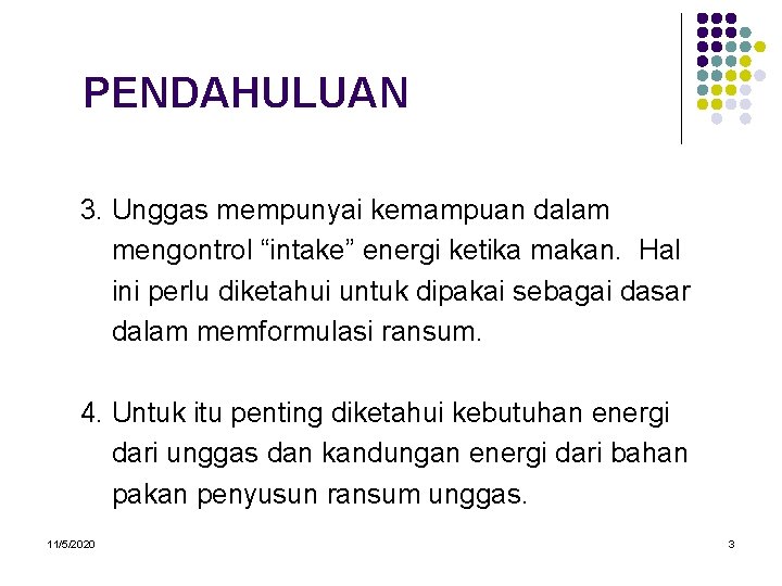 PENDAHULUAN 3. Unggas mempunyai kemampuan dalam mengontrol “intake” energi ketika makan. Hal ini perlu