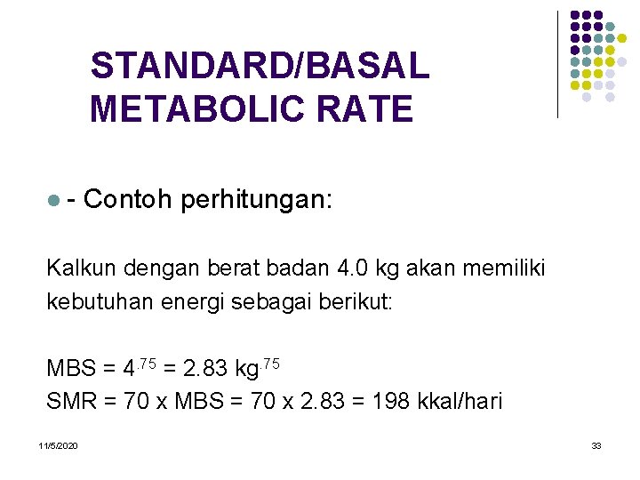 STANDARD/BASAL METABOLIC RATE l- Contoh perhitungan: Kalkun dengan berat badan 4. 0 kg akan