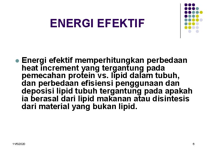 ENERGI EFEKTIF l Energi efektif memperhitungkan perbedaan heat increment yang tergantung pada pemecahan protein