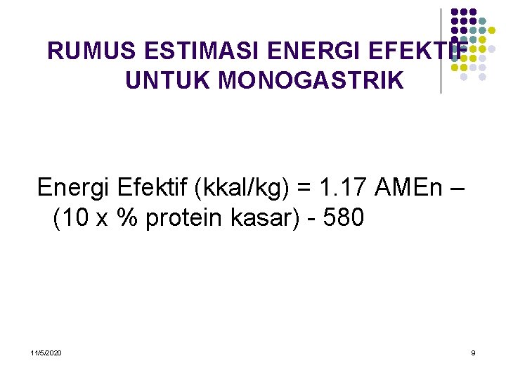 RUMUS ESTIMASI ENERGI EFEKTIF UNTUK MONOGASTRIK Energi Efektif (kkal/kg) = 1. 17 AMEn –