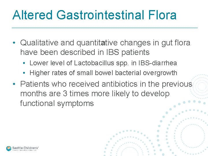 Altered Gastrointestinal Flora • Qualitative and quantitative changes in gut flora have been described