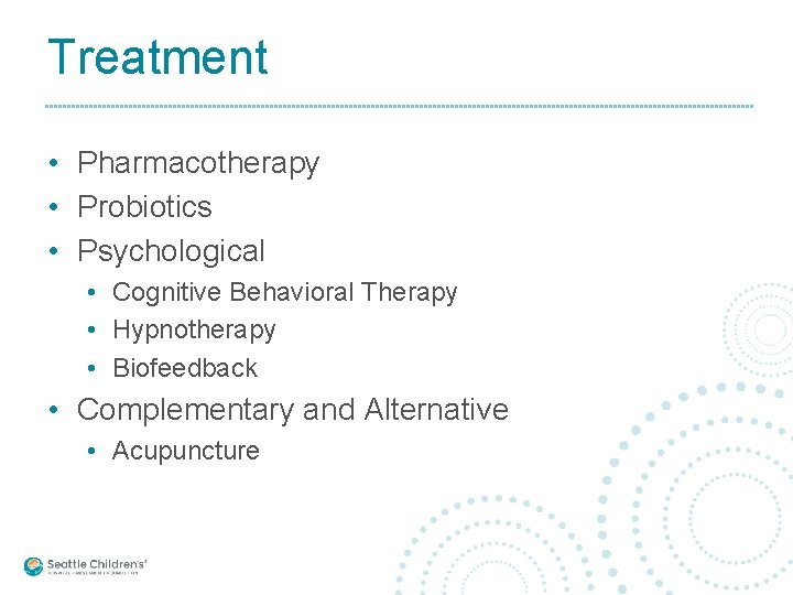 Treatment • Pharmacotherapy • Probiotics • Psychological • Cognitive Behavioral Therapy • Hypnotherapy •