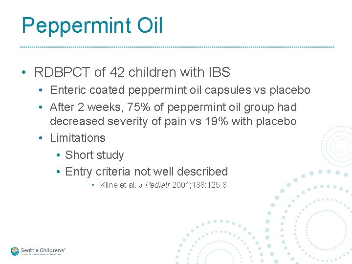 Peppermint Oil • RDBPCT of 42 children with IBS • Enteric coated peppermint oil