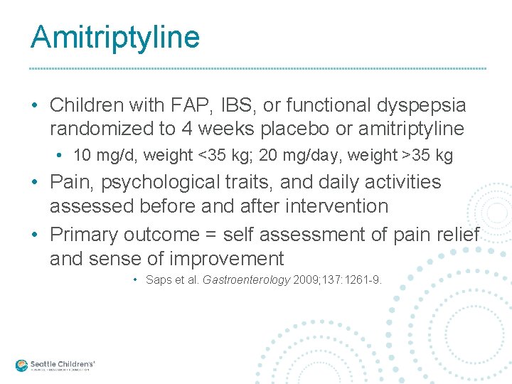 Amitriptyline • Children with FAP, IBS, or functional dyspepsia randomized to 4 weeks placebo