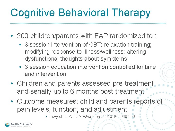 Cognitive Behavioral Therapy • 200 children/parents with FAP randomized to : • 3 session