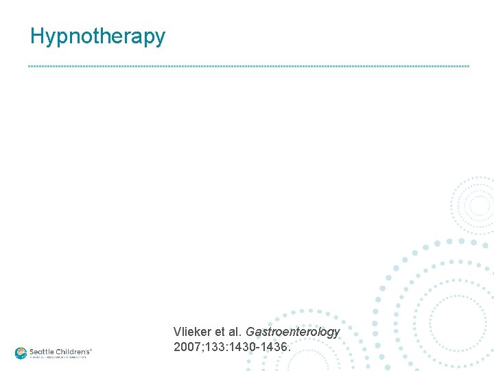 Hypnotherapy Vlieker et al. Gastroenterology 2007; 133: 1430 -1436. 