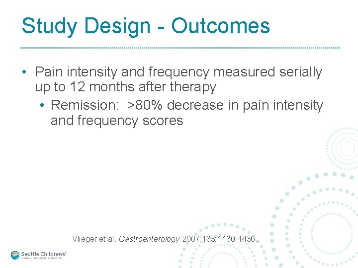 Study Design - Outcomes • Pain intensity and frequency measured serially up to 12