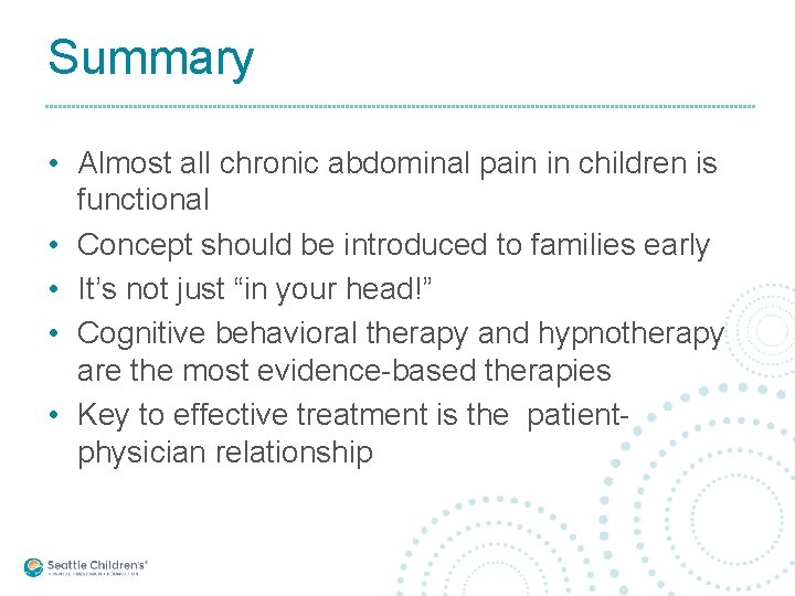 Summary • Almost all chronic abdominal pain in children is functional • Concept should
